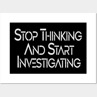 Stop Thinking and Start Investigating - Text Style Posters and Art